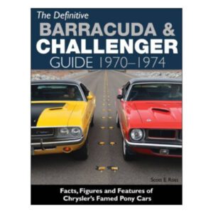 The Definitive Barracuda & Challenger Guide 1970-1974 - Facts, Figures & Features