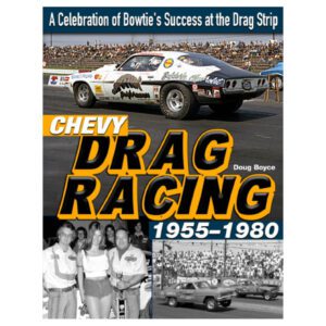 Chevy Drag Racing 1955-1980: A Celebration Of Bowtie's Success At The Drag Strip