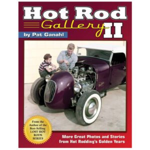 Hot Rod Gallery II - More Great Photos & Stories From The Golden Years