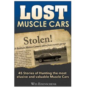 Lost Muscle Cars - 45 Stories Of Hunting The Most Elusive And Valuable Muscle Cars