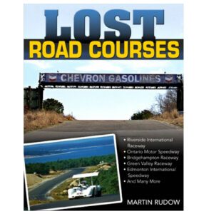 Lost Road Courses: Riverside, Ontario, Bridgehampton & More