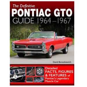 The Definitive Pontiac GTO Guide 1964-1967 - Facts, Figures & Features