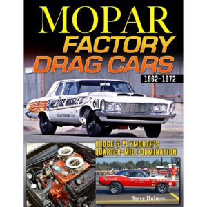 Mopar Factory Drag Cars 1962-1972: Dodge & Plymouth's Quarter-Mile Domination