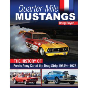 Quarter-Mile Mustangs - History Of Ford's Pony Car At The Drag Strip 1964-1/2 - 1978