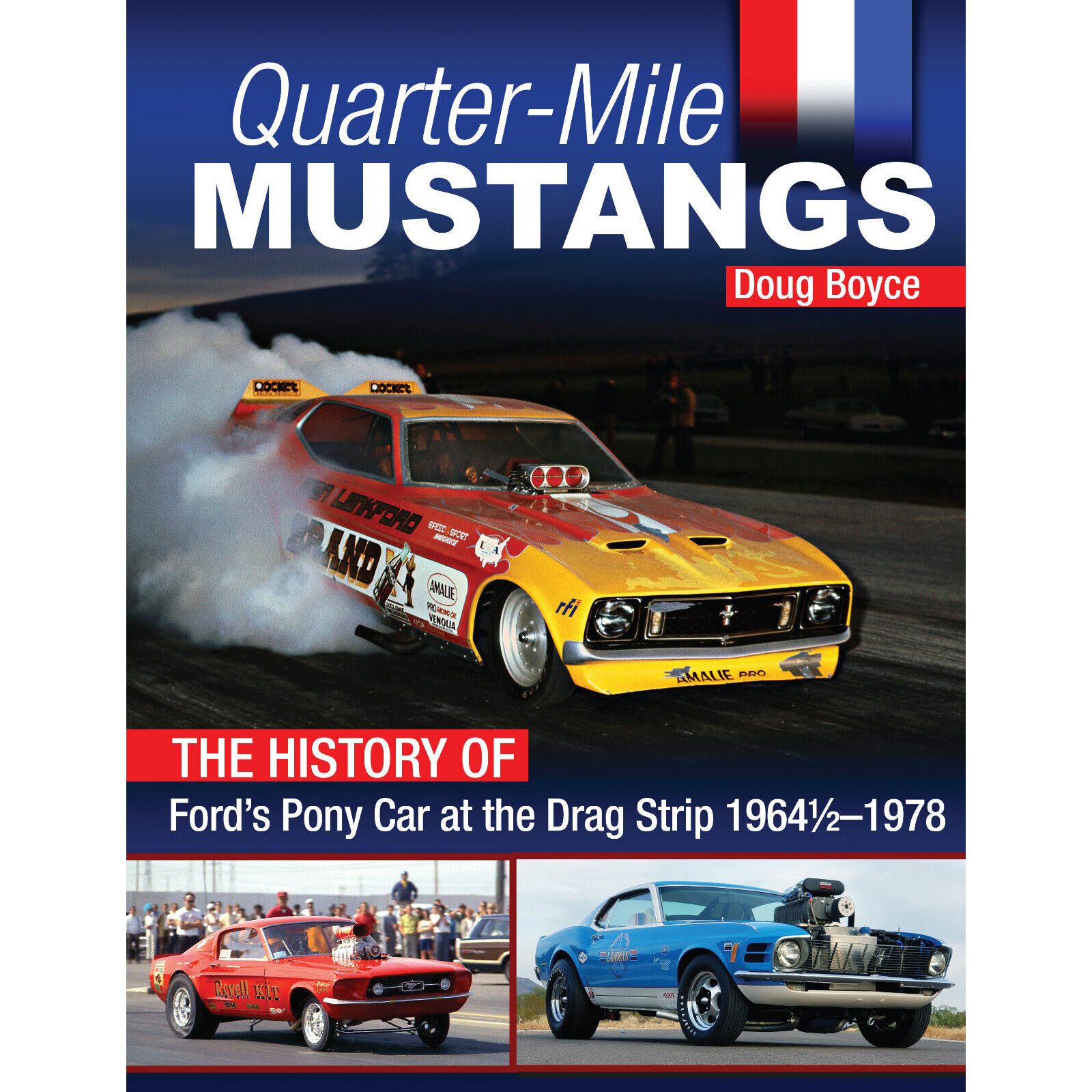Quarter-Mile Mustangs - History Of Ford's Pony Car At The Drag Strip 1964-1/2 - 1978