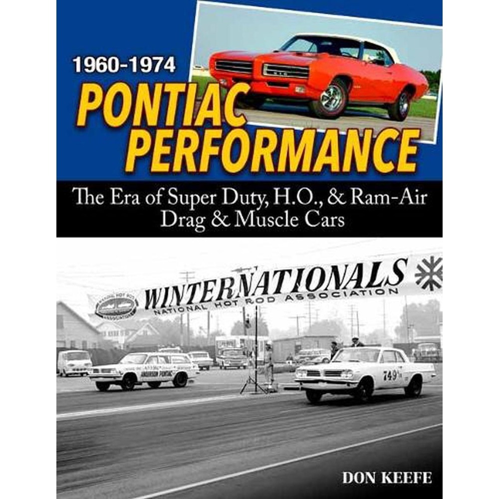 1960-1974 Pontiac Performance - The Era Of Super Duty, H.O., & Ram Air Drag & Muscle Cars