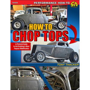 How To Chop Tops - Guide To Hot Rodding's Most Popular Modification