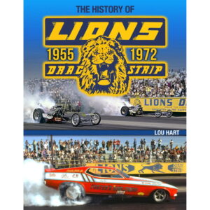 The History Of Lions Drag Strip 1955-1972
